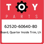 62520-60640-B0 Toyota Board, Quarter Inside Trim, Lh 6252060640B0, New Genuine. Fixed Price $407.16.